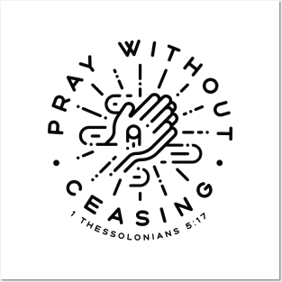 Pray Without Ceasing - 1 Thessalonians 5:17 (Black) Posters and Art